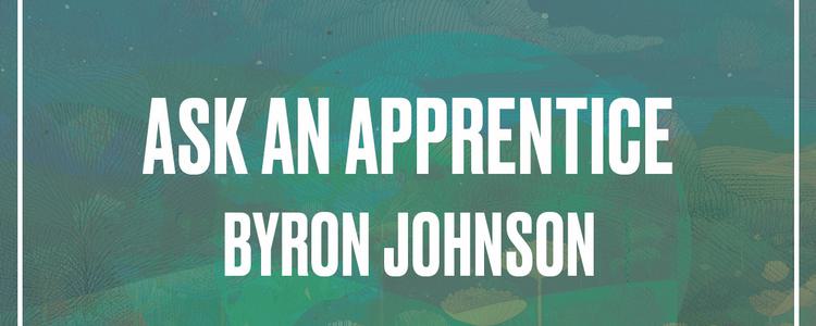 Ask an Apprentice: Byron Johnson