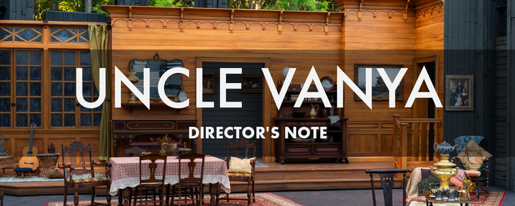 Director's Note: Uncle Vanya